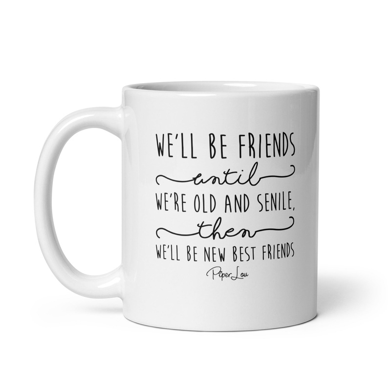We’ll Be Friends Until Ceramic Coffee Mug