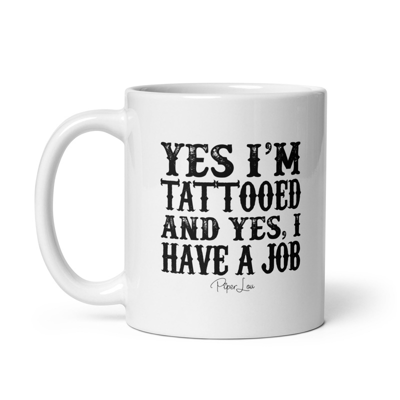 Yes I’m Tattooed And Yes I Have A Job Ceramic Coffee Mug