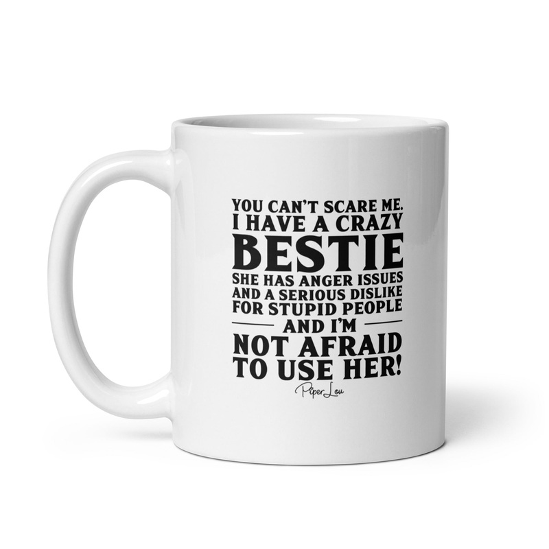 You Can’t Scare Me I Have A Crazy Bestie Ceramic Coffee Mug