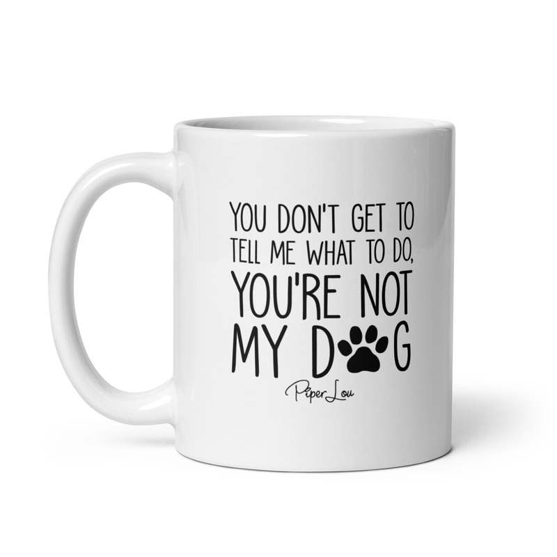 You’re Not My Dog Ceramic Coffee Mug