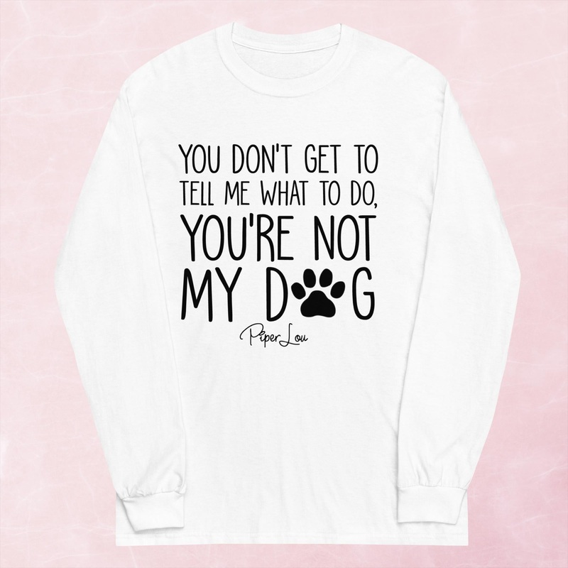 You’re Not My Dog Graphic Long Sleeve Tee