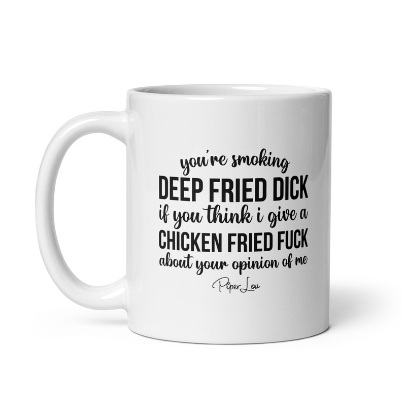 You’re Smoking Deep Fried Dick Ceramic Coffee Mug
