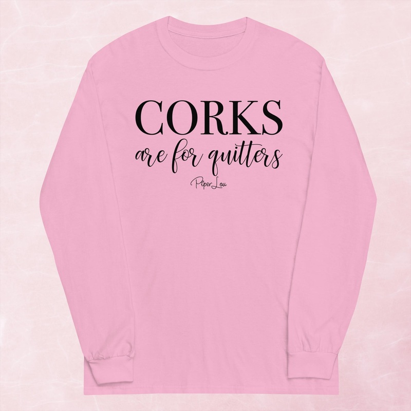 Corks Are For Quitters Graphic Long Sleeve Tee