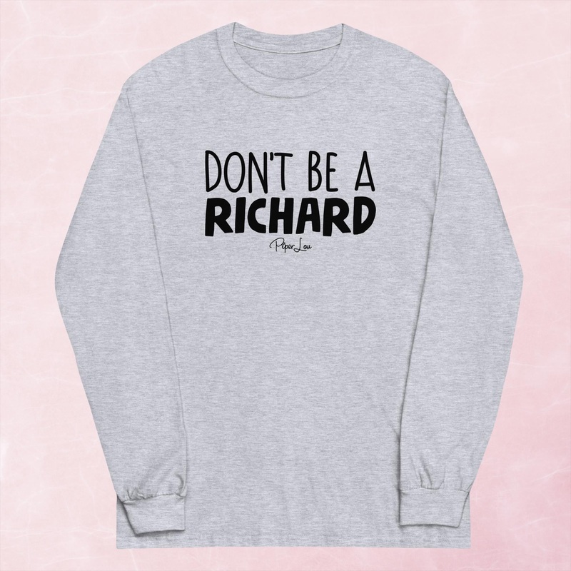 Don’t Be A Richard Graphic Long Sleeve Tee