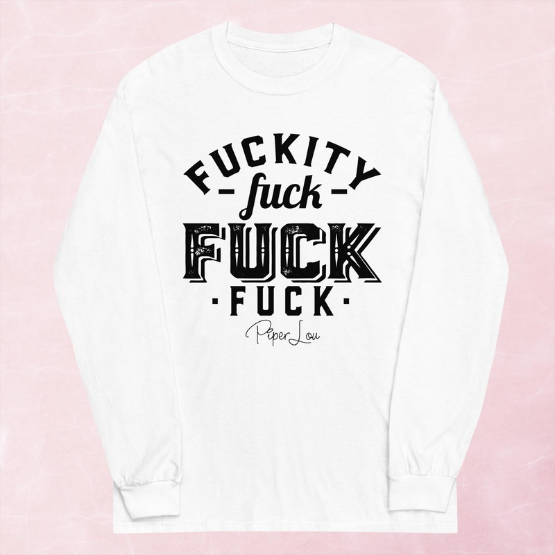 Fuckity Fuck Fuck Fuck Graphic Long Sleeve Tee