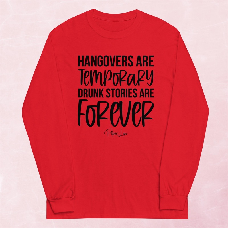 Hangovers Are Temporary Drunk Stories Are Forever Graphic Long Sleeve Tee