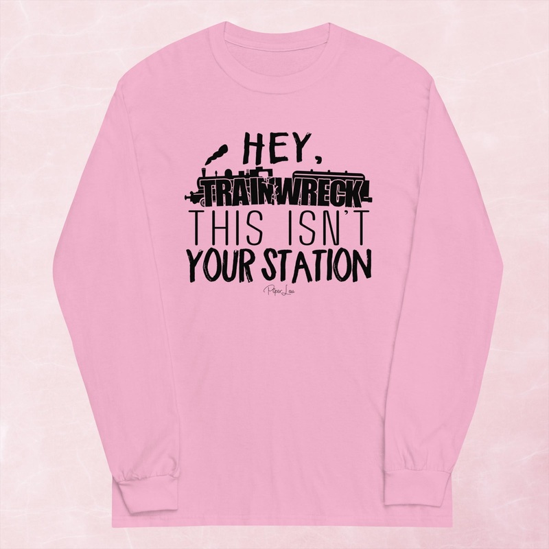 Hey Trainwreck This Isn’t Your Station Graphic Long Sleeve Tee