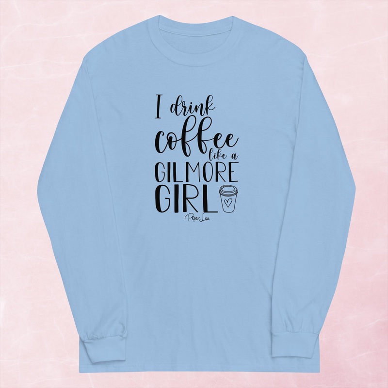 I Drink Coffee Like A Gilmore Girl Graphic Long Sleeve Tee