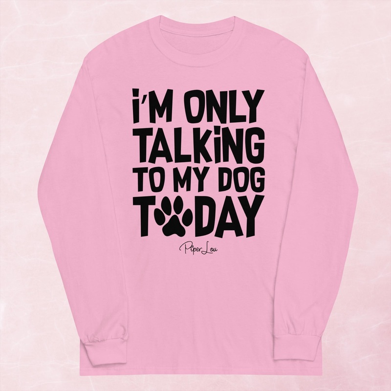 I’m Only Talking To My Dog Today Graphic Long Sleeve Tee