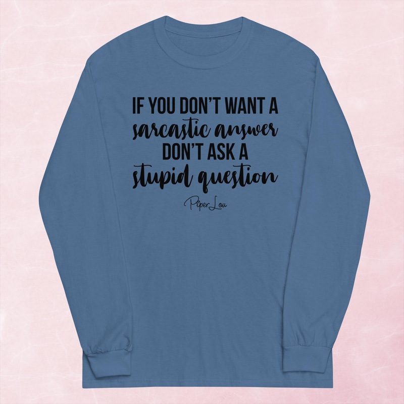 If You Don’t Want A Sarcastic Answer Graphic Long Sleeve Tee