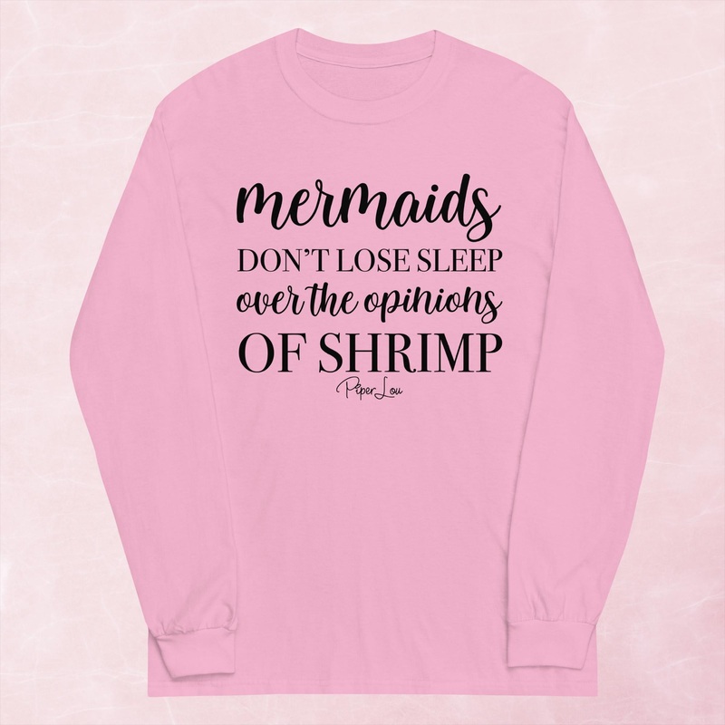 Mermaids Don’t Lose Sleep Over The Opinions Of Shrimp Graphic Long Sleeve Tee