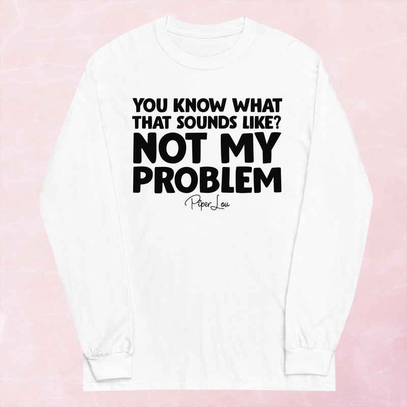 Not My Problem Graphic Long Sleeve Tee