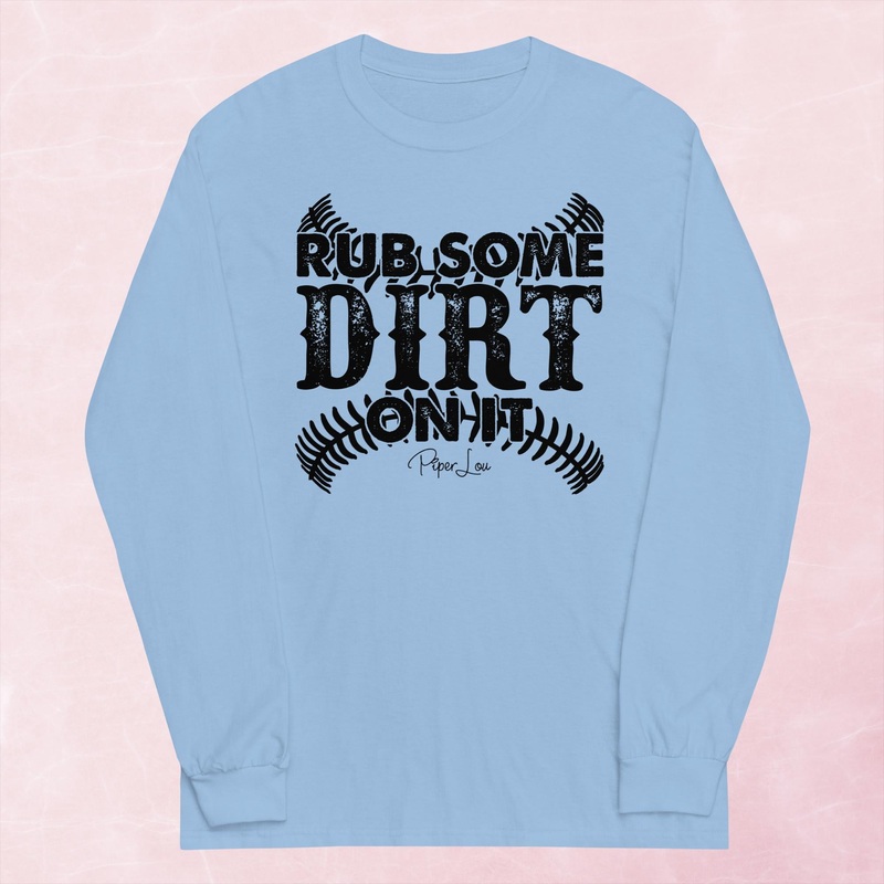 Rub Some Dirt On It Graphic Long Sleeve Tee