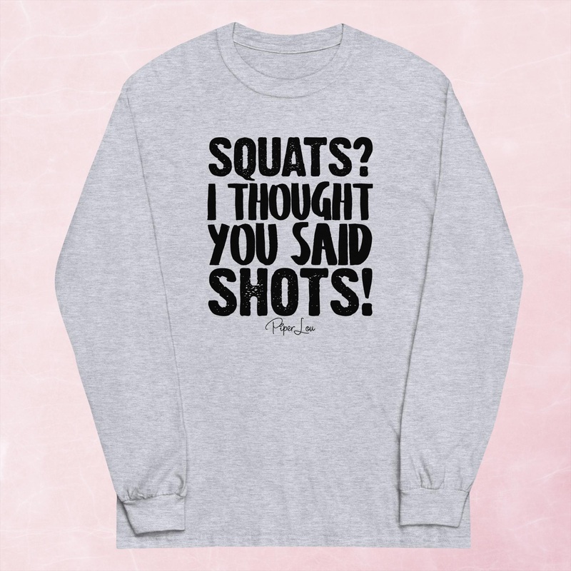 Squats I Thought You Said Shots Graphic Long Sleeve Tee