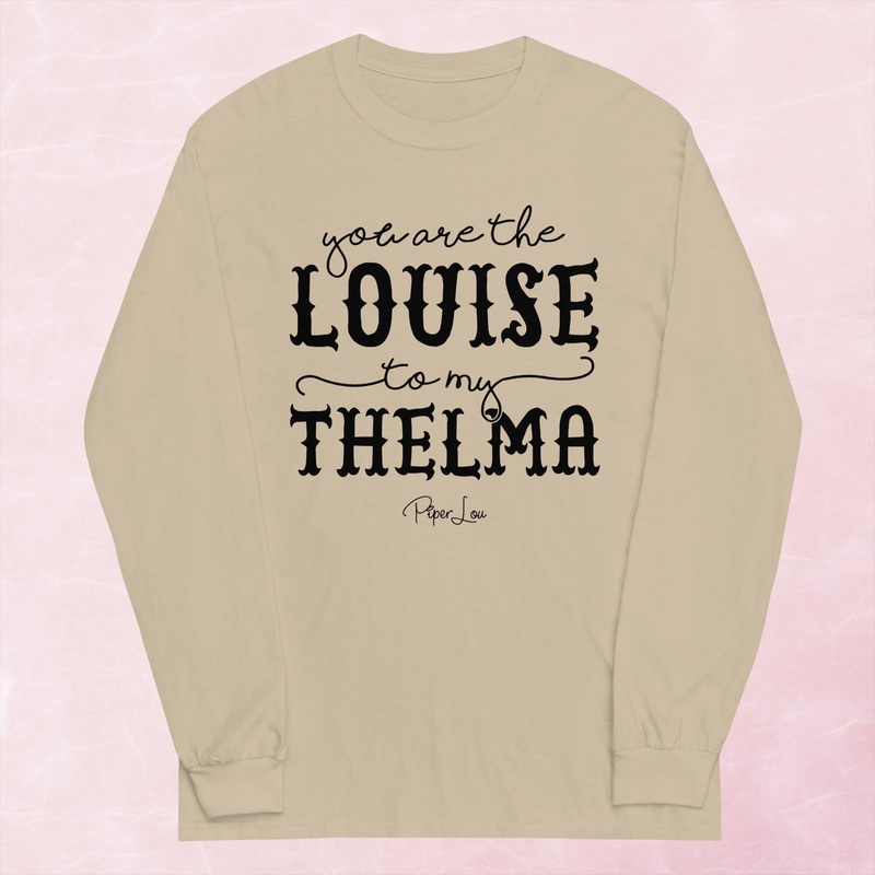 You Are The Louise To My Thelma Graphic Long Sleeve Tee