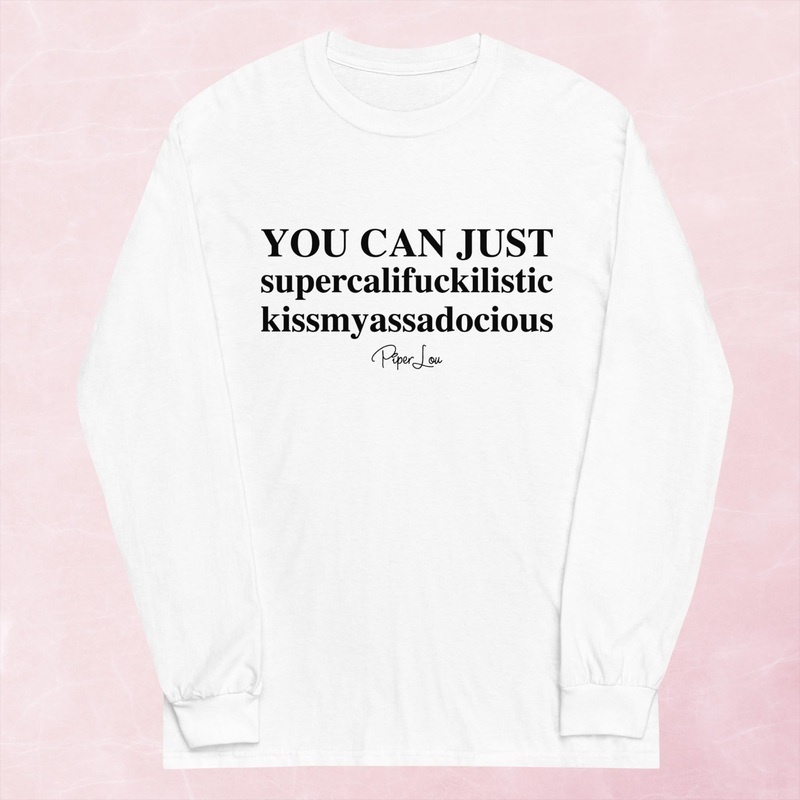 You Can Just Supercalifuckalistic Graphic Long Sleeve Tee