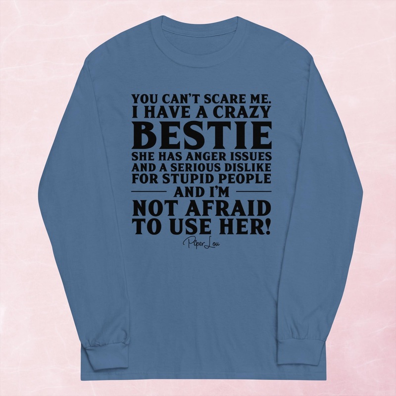 You Can’t Scare Me I Have A Crazy Bestie Graphic Long Sleeve Tee