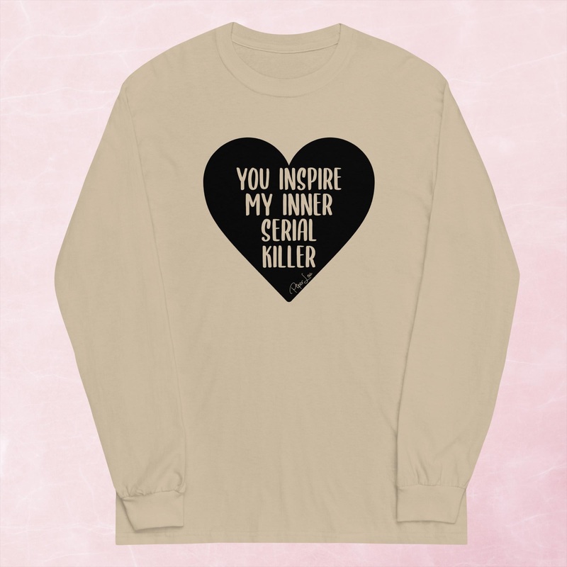 You Inspire My Inner Serial Killer Graphic Long Sleeve Tee