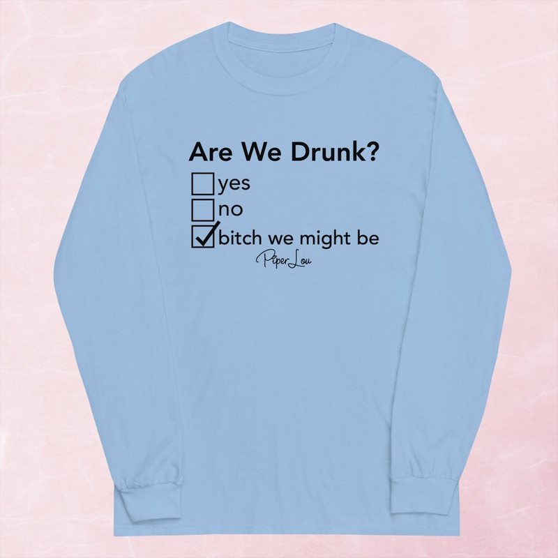 Are We Drunk Graphic Long Sleeve Tee