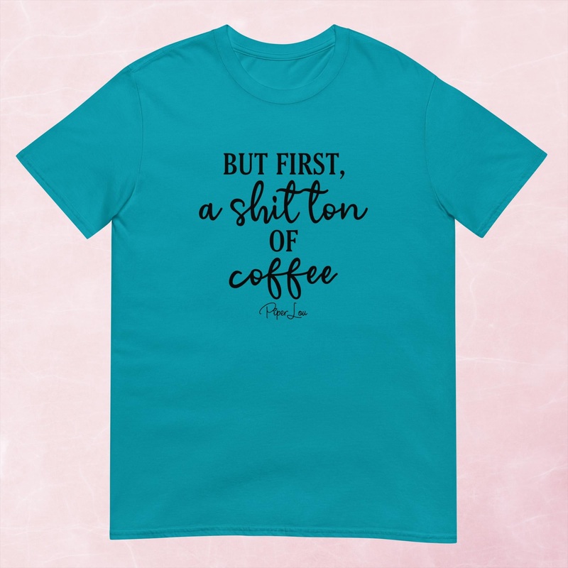 But First A Shit Ton Of Coffee Graphic Tee