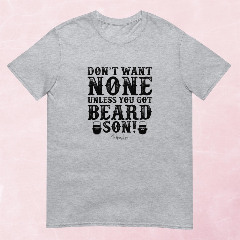 Don’t Want None Unless You Got Beard Graphic Tee