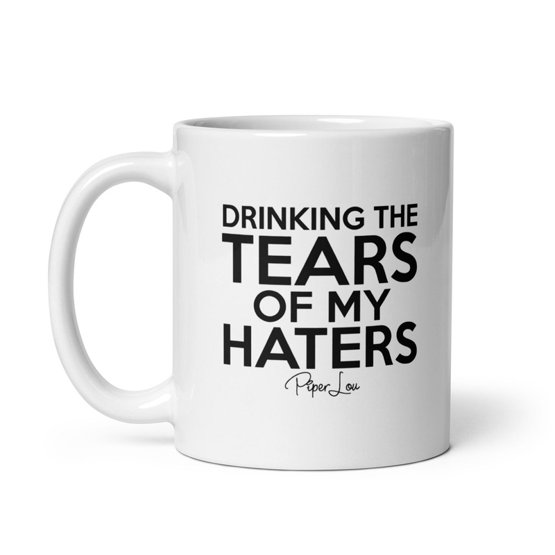 Drinking The Tears Of My Haters Ceramic Coffee Mug