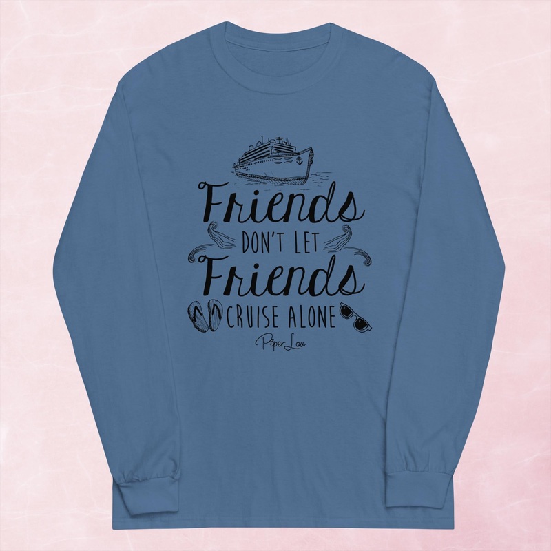 Friends Don’t Let Friends Cruise Alone Graphic Long Sleeve Tee