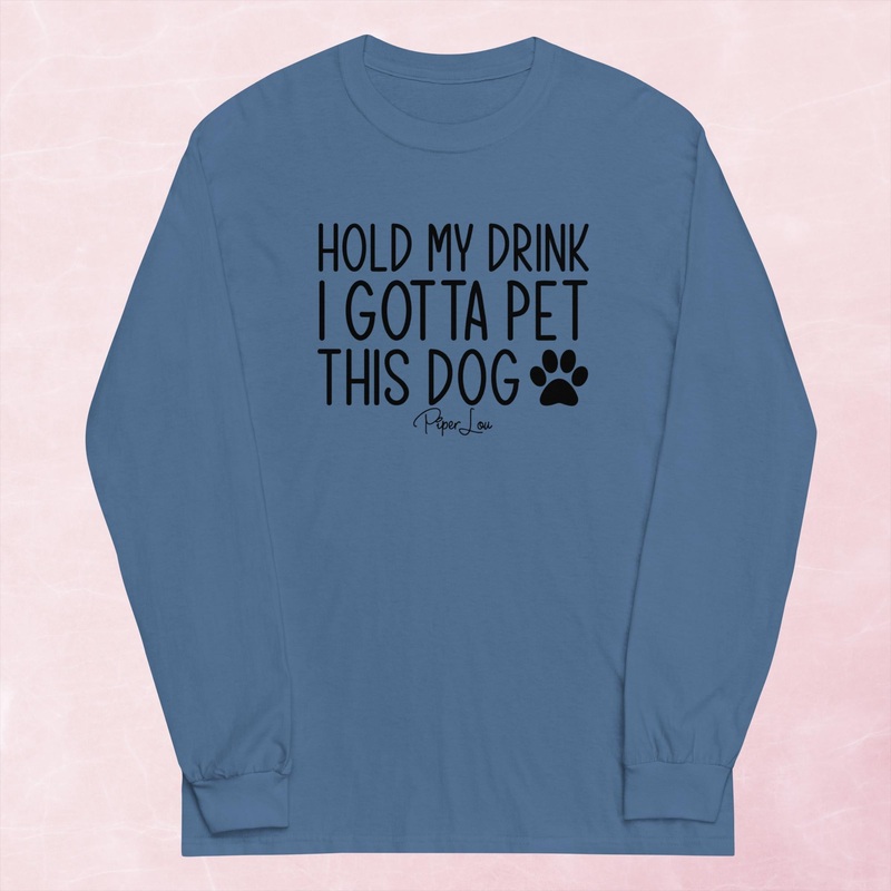 Hold My Drink I Gotta Pet This Dog Graphic Long Sleeve Tee