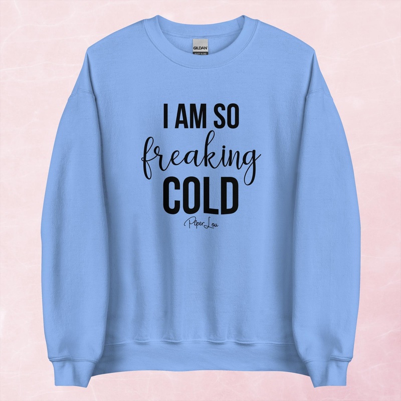 I Am So Freaking Cold Graphic Crewneck Sweatshirt
