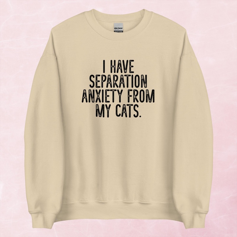 I Have Separation Anxiety From My Cats Graphic Crewneck Sweatshirt