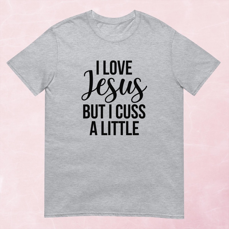 I Love Jesus But I Cuss A Little Graphic Tee