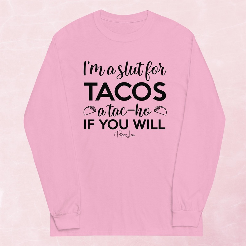 I’m A Slut For Tacos Graphic Long Sleeve Tee