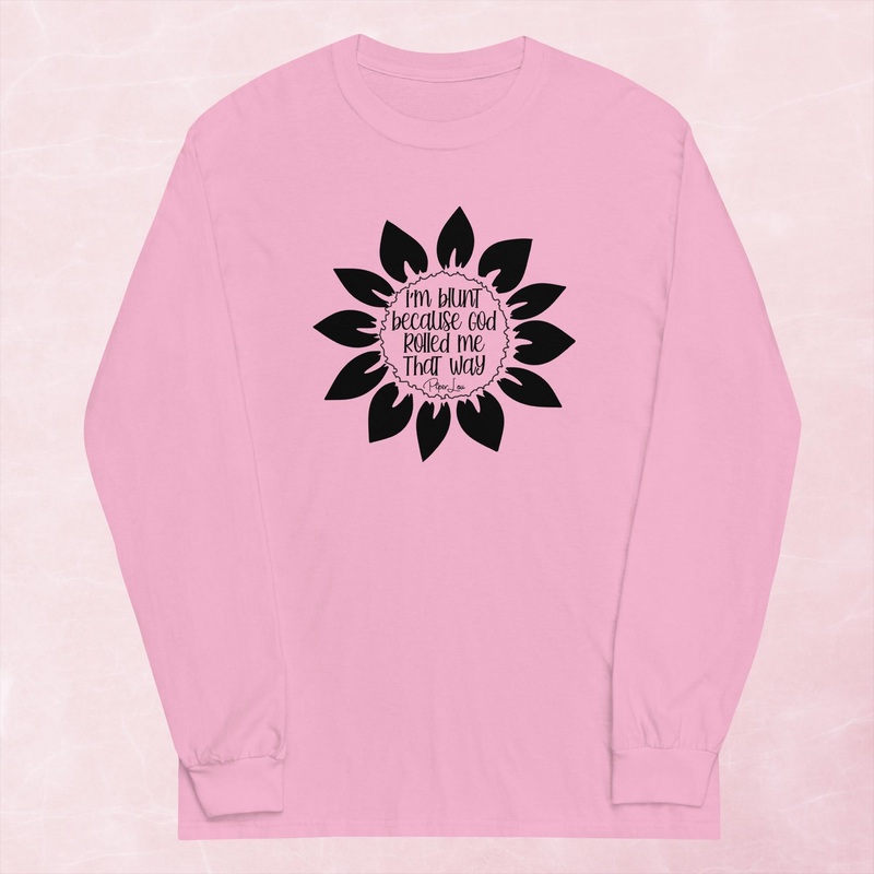 I’m Blunt Because God Rolled Me That Way Sunflower Graphic Long Sleeve Tee