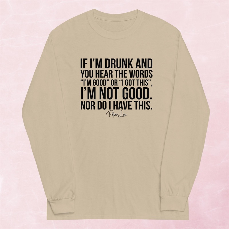 I’m Not Good Nor Do I Have This Graphic Long Sleeve Tee