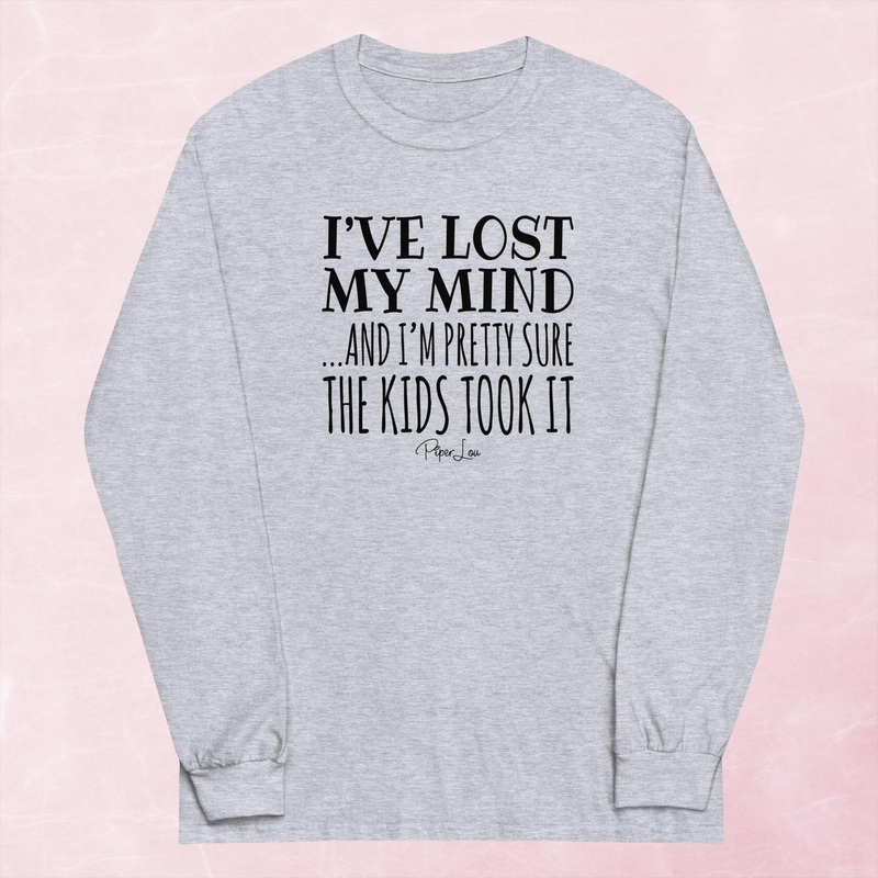 I’ve Lost My Mind And I’m Pretty Sure The Kids Took It Graphic Long Sleeve Tee