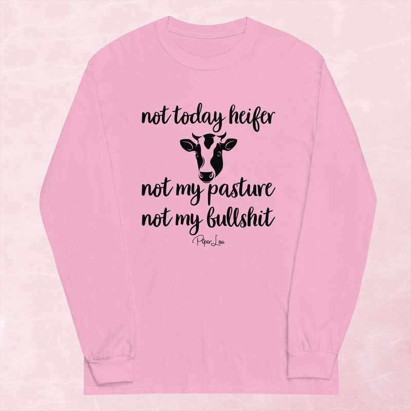 Not Today Heifer Not My Pasture Not My Bullshit Graphic Long Sleeve Tee