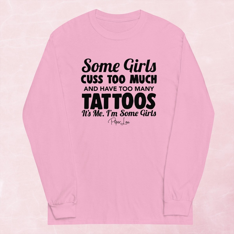 Some Girls Cuss Too Much And Have Too Many Tattoos Graphic Long Sleeve Tee