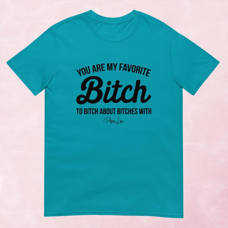 You Are My Favorite Bitch Graphic Tee