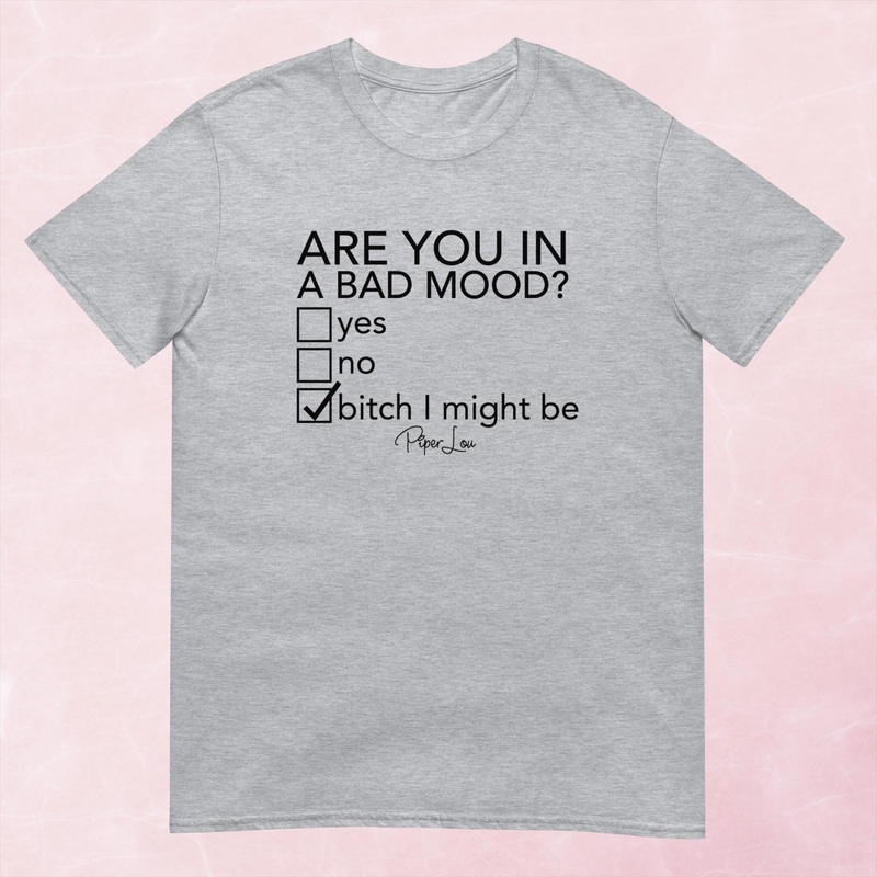 Are You In A Bad Mood Graphic Tee
