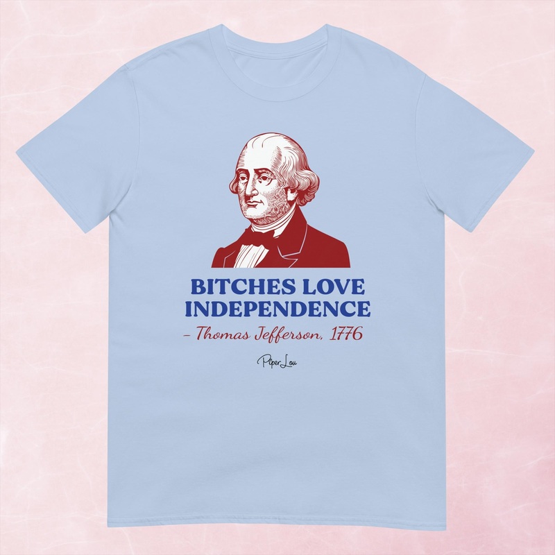 Bitches Love Independence (Thomas Jefferson) Graphic Tee
