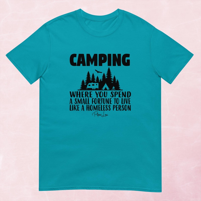 Camping, Where You Spend A Small Fortune Graphic Tee