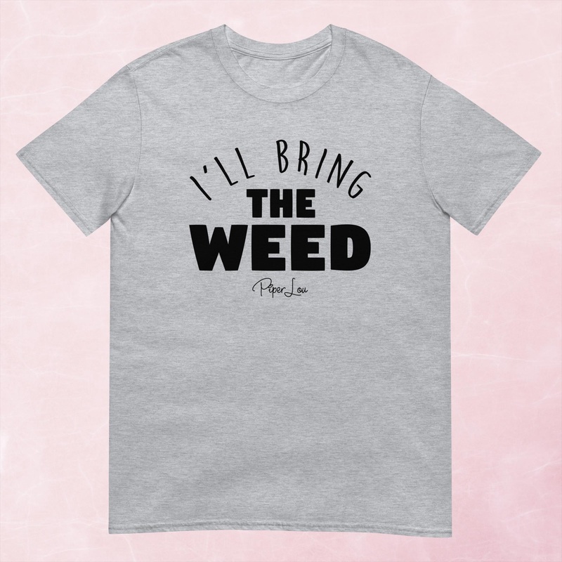 I’ll Bring The Weed Graphic Tee
