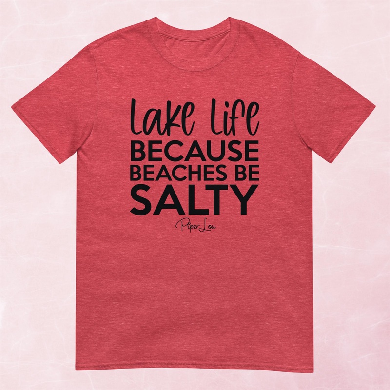 Lake Life Because Beaches Be Salty Graphic Tee