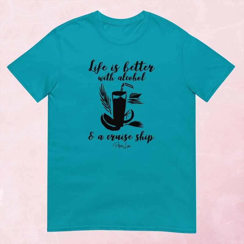 Life Is Better With Alcohol & A Cruise Ship Graphic Tee