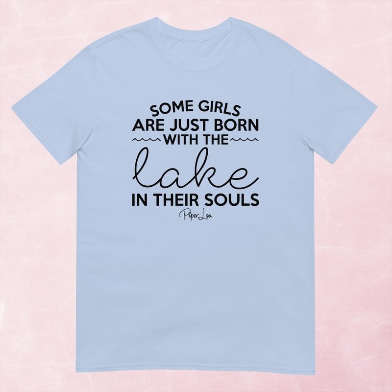 Some Girls Are Just Born With The Lake In Their Souls Graphic Tee
