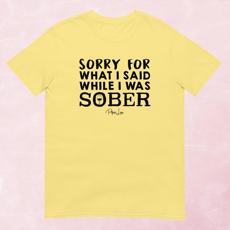 Sorry For What I Said Sober Graphic Tee