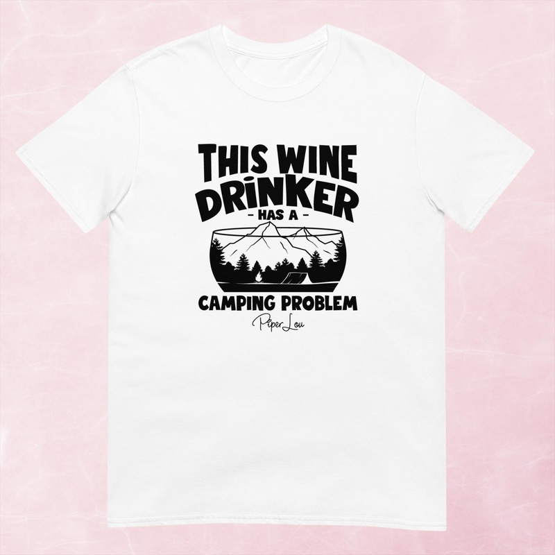 This Wine Drinker Has A Camping Problem Graphic Tee