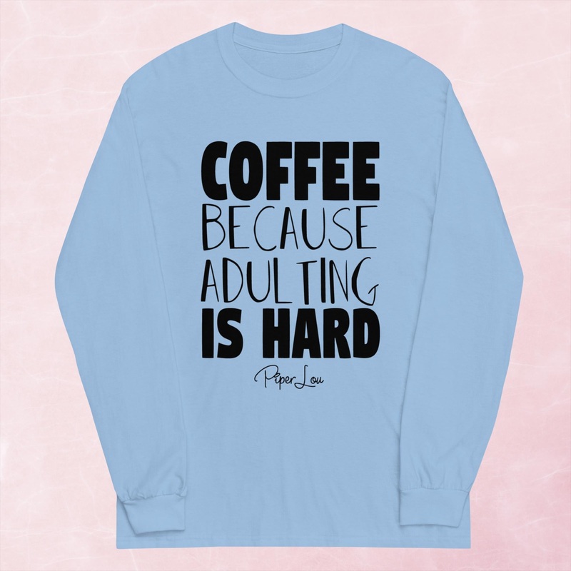 Coffee Because Adulting Is Hard Graphic Long Sleeve Tee