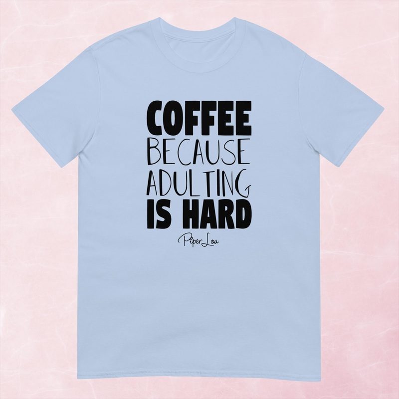 Coffee Because Adulting Is Hard Graphic Tee