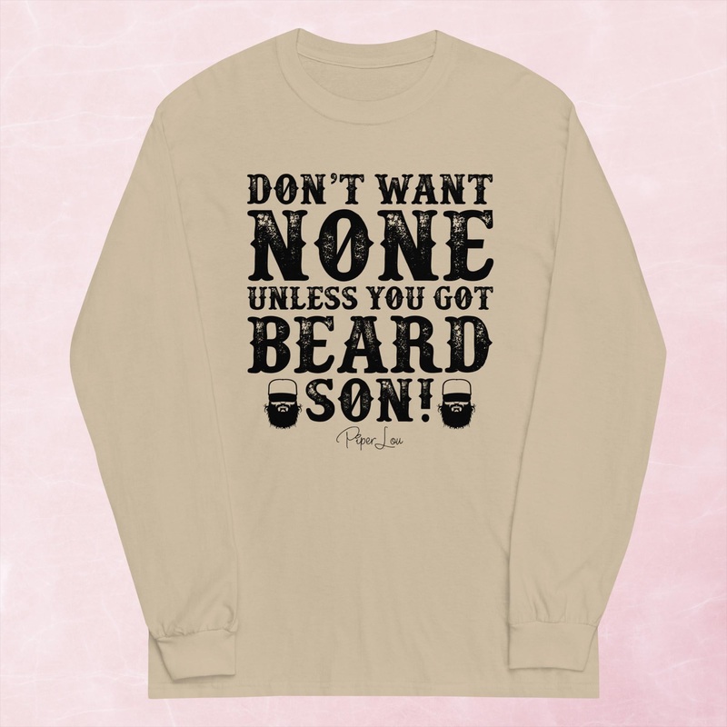 Don’t Want None Unless You Got Beard Graphic Long Sleeve Tee